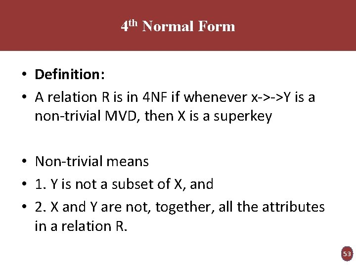 4 th Normal Form • Definition: • A relation R is in 4 NF