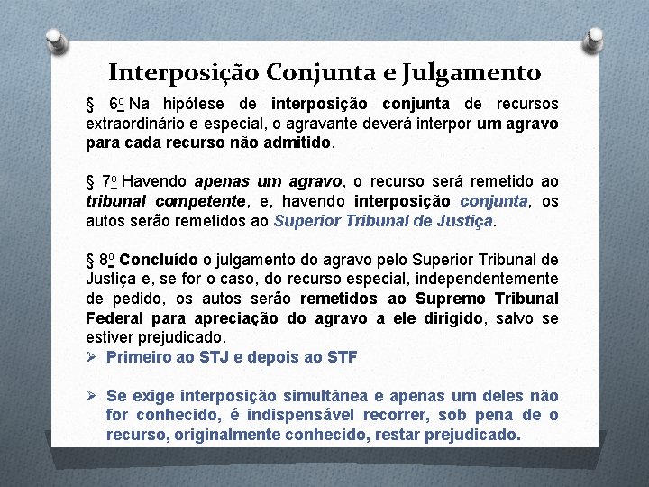 Interposição Conjunta e Julgamento § 6 o Na hipótese de interposição conjunta de recursos