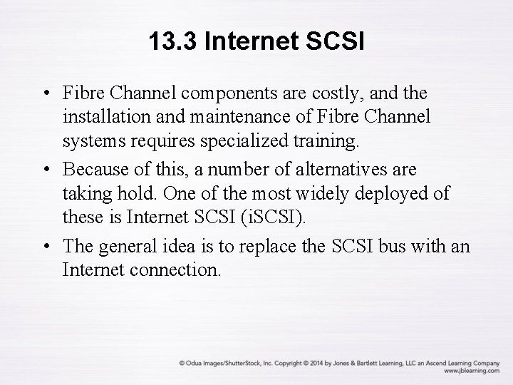 13. 3 Internet SCSI • Fibre Channel components are costly, and the installation and