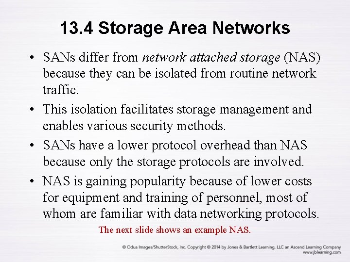 13. 4 Storage Area Networks • SANs differ from network attached storage (NAS) because