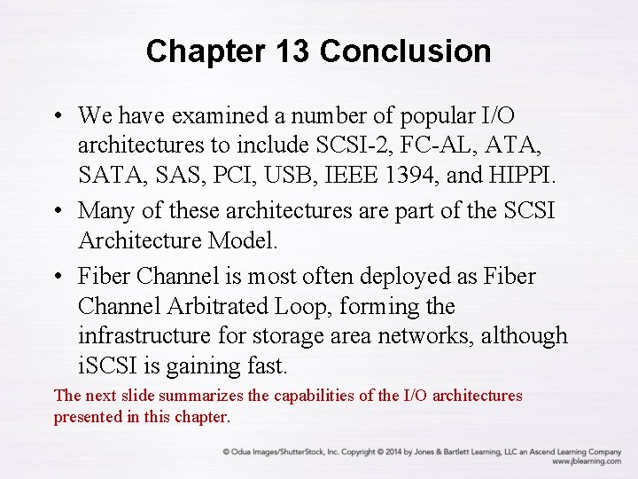 Chapter 13 Conclusion • We have examined a number of popular I/O architectures to