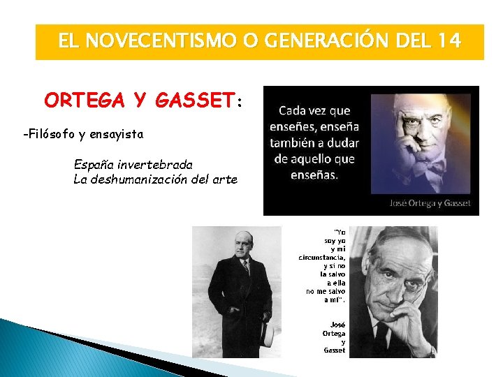 EL NOVECENTISMO O GENERACIÓN DEL 14 ORTEGA Y GASSET: -Filósofo y ensayista España invertebrada