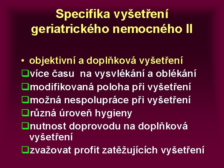 Specifika vyšetření geriatrického nemocného II • objektivní a doplňková vyšetření qvíce času na vysvlékání