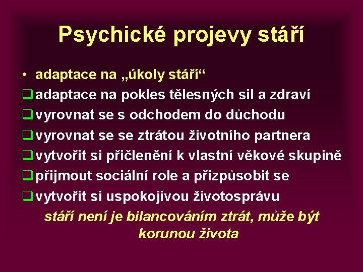 Psychické projevy stáří • adaptace na „úkoly stáří“ q adaptace na pokles tělesných sil