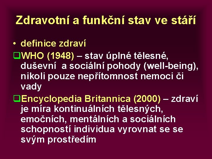 Zdravotní a funkční stav ve stáří • definice zdraví q. WHO (1948) – stav