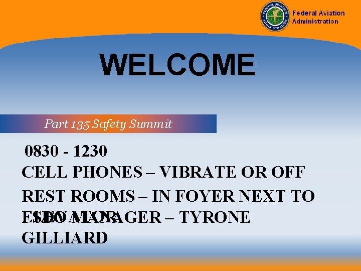 WELCOME Part 135 Safety Summit 0830 - 1230 CELL PHONES – VIBRATE OR OFF