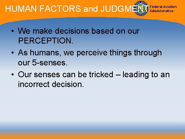 HUMAN FACTORS and JUDGMENT • We make decisions based on our PERCEPTION. • As