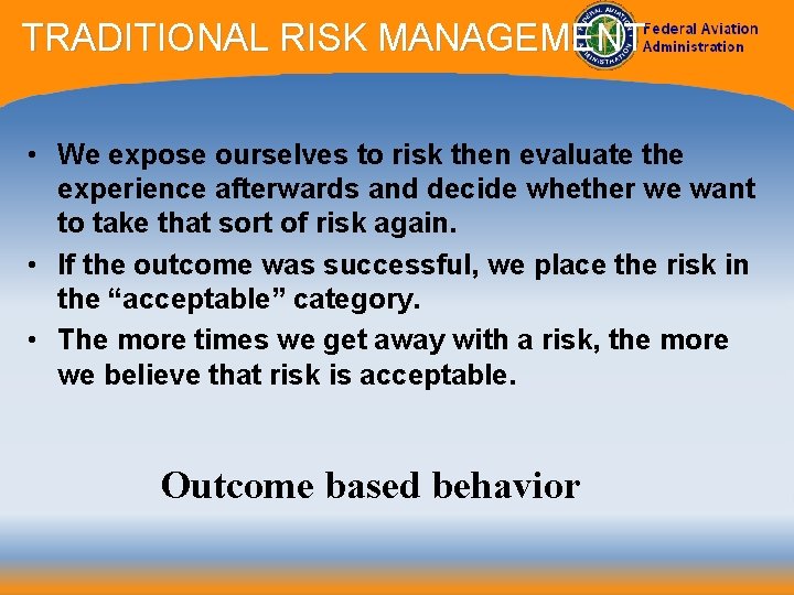 TRADITIONAL RISK MANAGEMENT • We expose ourselves to risk then evaluate the experience afterwards