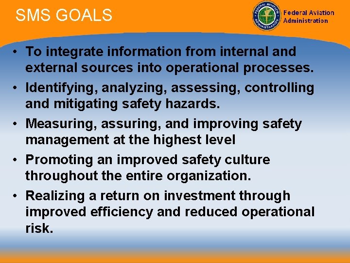 SMS GOALS • To integrate information from internal and external sources into operational processes.