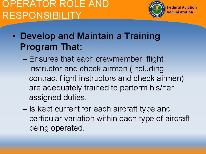 OPERATOR ROLE AND RESPONSIBILITY • Develop and Maintain a Training Program That: – Ensures