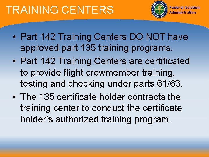 TRAINING CENTERS • Part 142 Training Centers DO NOT have approved part 135 training