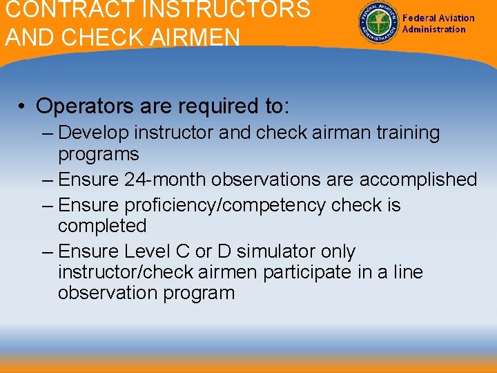 CONTRACT INSTRUCTORS AND CHECK AIRMEN • Operators are required to: – Develop instructor and