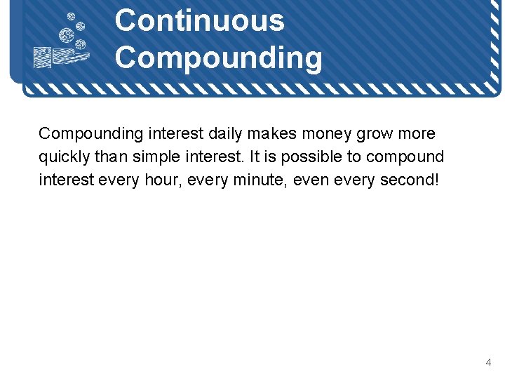 Continuous Compounding interest daily makes money grow more quickly than simple interest. It is