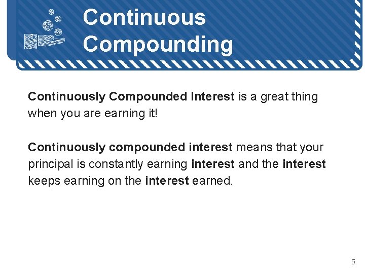 Continuous Compounding Continuously Compounded Interest is a great thing when you are earning it!