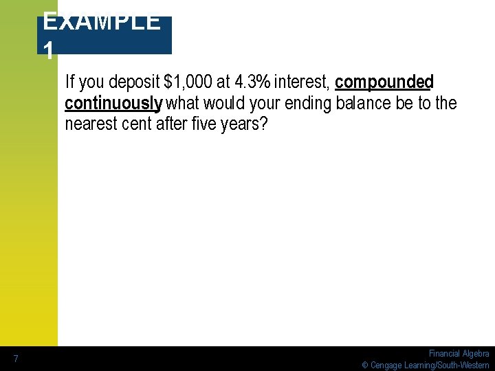 EXAMPLE 1 If you deposit $1, 000 at 4. 3% interest, compounded continuously, what