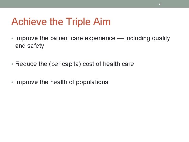 3 Achieve the Triple Aim • Improve the patient care experience — including quality