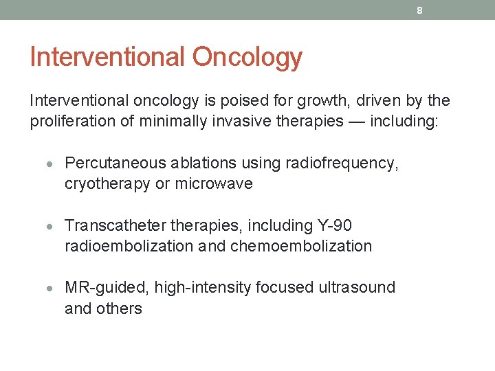 8 Interventional Oncology Interventional oncology is poised for growth, driven by the proliferation of
