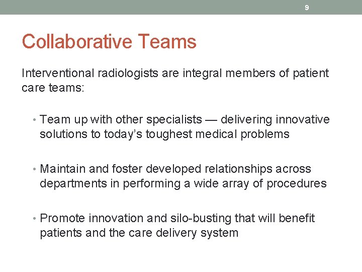 9 Collaborative Teams Interventional radiologists are integral members of patient care teams: • Team