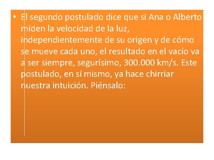  • El segundo postulado dice que si Ana o Alberto miden la velocidad