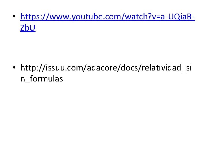  • https: //www. youtube. com/watch? v=a-UQia. BZb. U • http: //issuu. com/adacore/docs/relatividad_si n_formulas