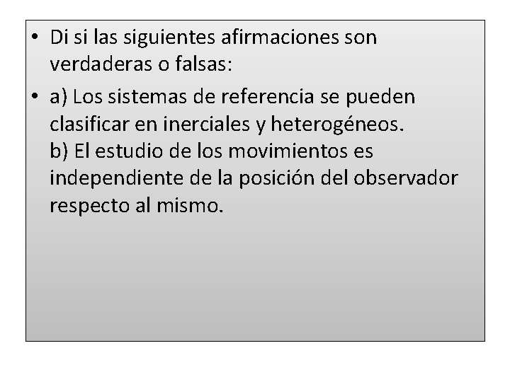  • Di si las siguientes afirmaciones son verdaderas o falsas: • a) Los