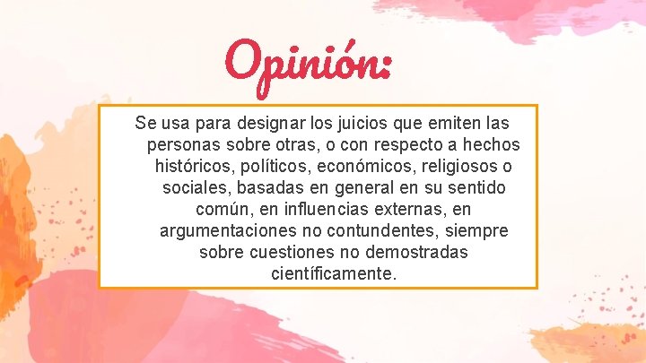 Opinión: Se usa para designar los juicios que emiten las personas sobre otras, o