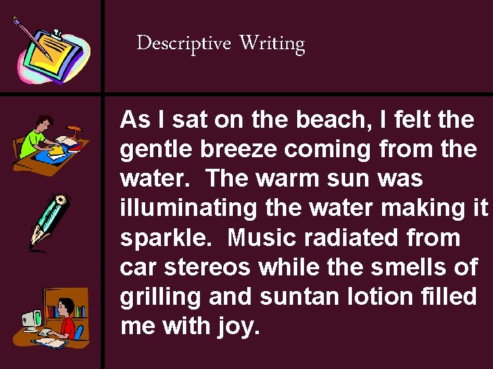 Descriptive Writing As I sat on the beach, I felt the gentle breeze coming