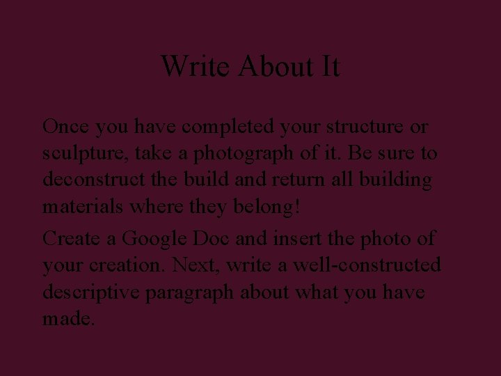 Write About It Once you have completed your structure or sculpture, take a photograph