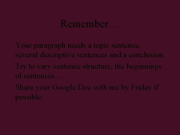 Remember… Your paragraph needs a topic sentence, several descriptive sentences and a conclusion. Try