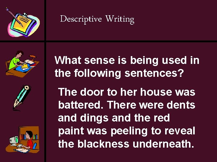 Descriptive Writing What sense is being used in the following sentences? The door to