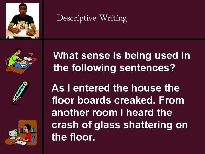 Descriptive Writing What sense is being used in the following sentences? As I entered