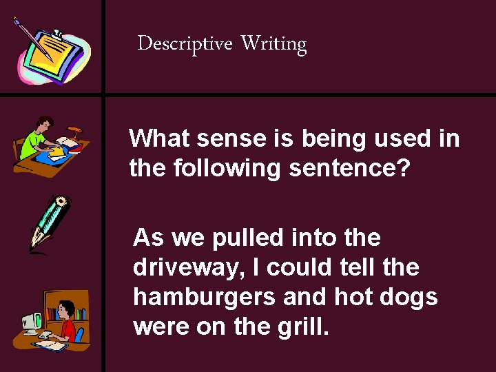 Descriptive Writing What sense is being used in the following sentence? As we pulled