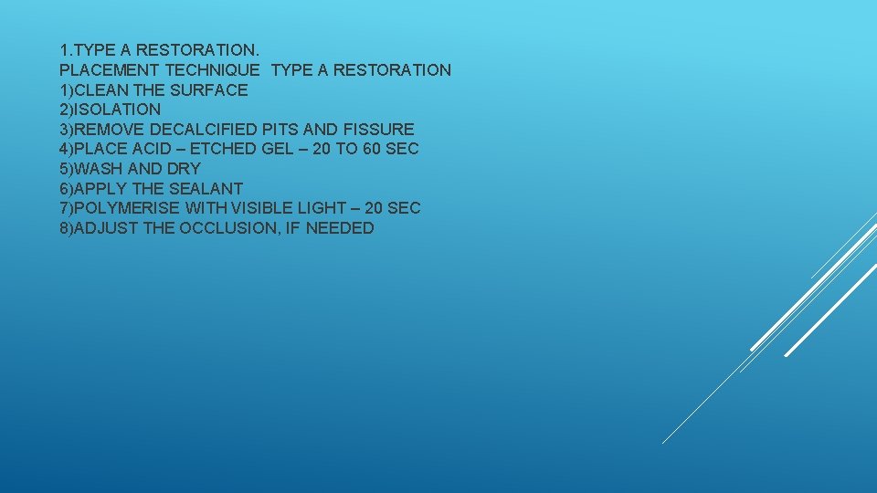 1. TYPE A RESTORATION. PLACEMENT TECHNIQUE TYPE A RESTORATION 1)CLEAN THE SURFACE 2)ISOLATION 3)REMOVE