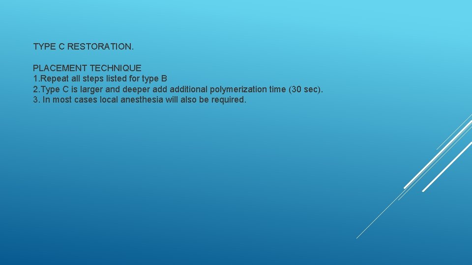 TYPE C RESTORATION. PLACEMENT TECHNIQUE 1. Repeat all steps listed for type B 2.