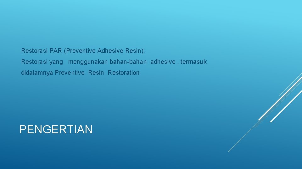  Restorasi PAR (Preventive Adhesive Resin): Restorasi yang menggunakan bahan-bahan adhesive , termasuk didalamnya