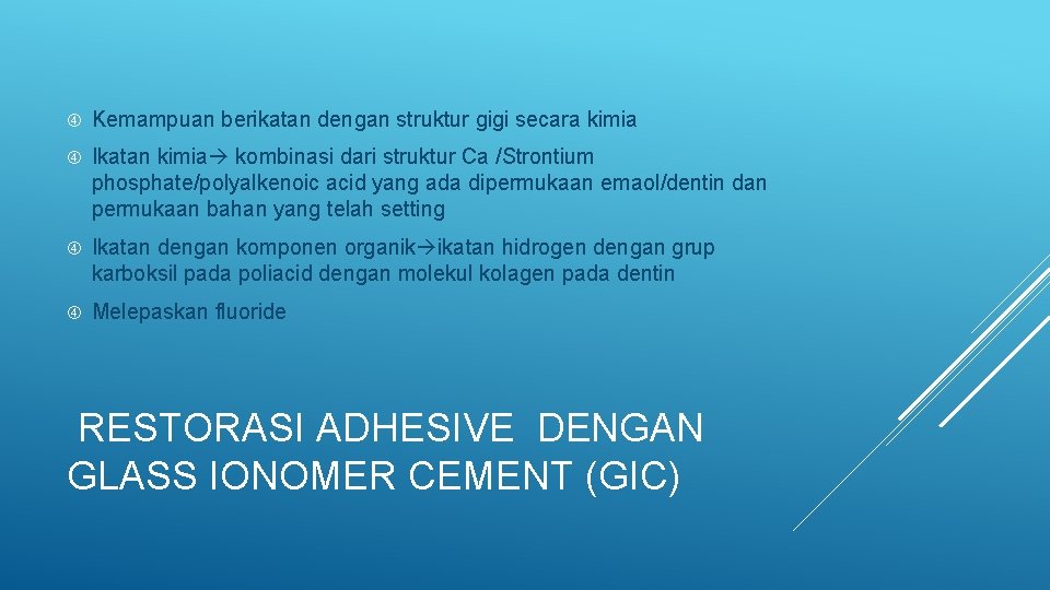 Kemampuan berikatan dengan struktur gigi secara kimia Ikatan kimia kombinasi dari struktur Ca Kemampuan berikatan dengan struktur gigi secara kimia Ikatan kimia kombinasi dari struktur Ca