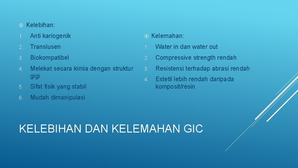  Kelebihan: 1. Anti kariogenik 2. Translusen 1. Water in dan water out 3.