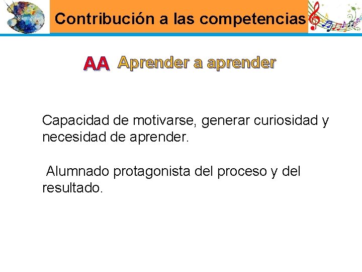 Contribución a las competencias AA Aprender a aprender Capacidad de motivarse, generar curiosidad y