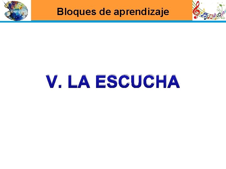 Bloques de aprendizaje V. LA ESCUCHA 