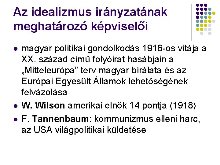 Az idealizmus irányzatának meghatározó képviselői l l l magyar politikai gondolkodás 1916 -os vitája