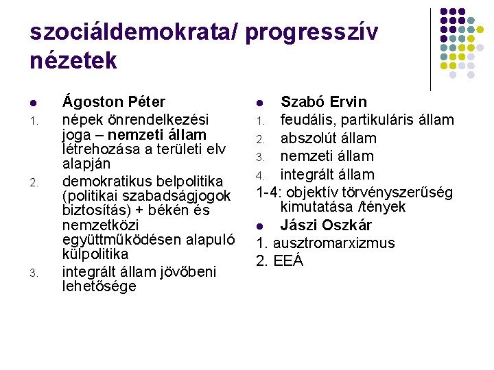 szociáldemokrata/ progresszív nézetek l 1. 2. 3. Ágoston Péter népek önrendelkezési joga – nemzeti