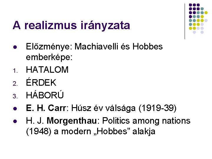 A realizmus irányzata l 1. 2. 3. l l Előzménye: Machiavelli és Hobbes emberképe: