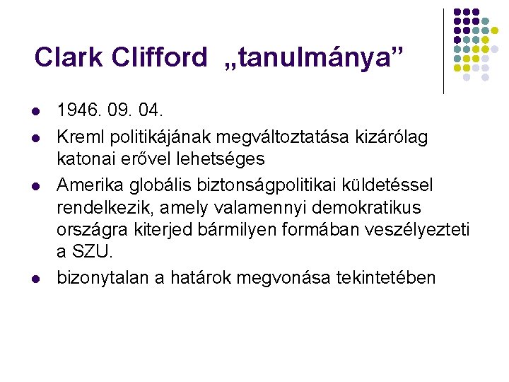 Clark Clifford „tanulmánya” l l 1946. 09. 04. Kreml politikájának megváltoztatása kizárólag katonai erővel