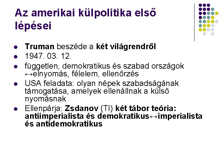 Az amerikai külpolitika első lépései l l l Truman beszéde a két világrendről 1947.