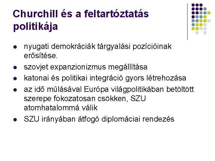 Churchill és a feltartóztatás politikája l l l nyugati demokráciák tárgyalási pozícióinak erősítése. szovjet