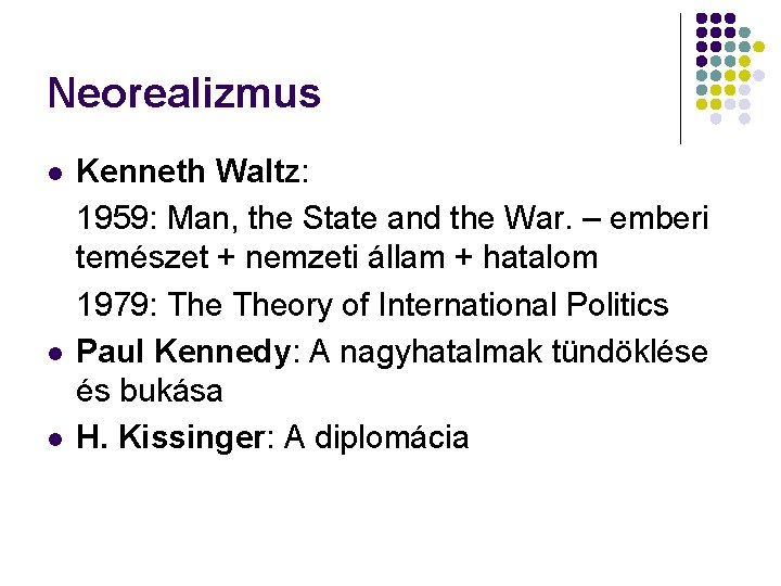 Neorealizmus l l l Kenneth Waltz: 1959: Man, the State and the War. –