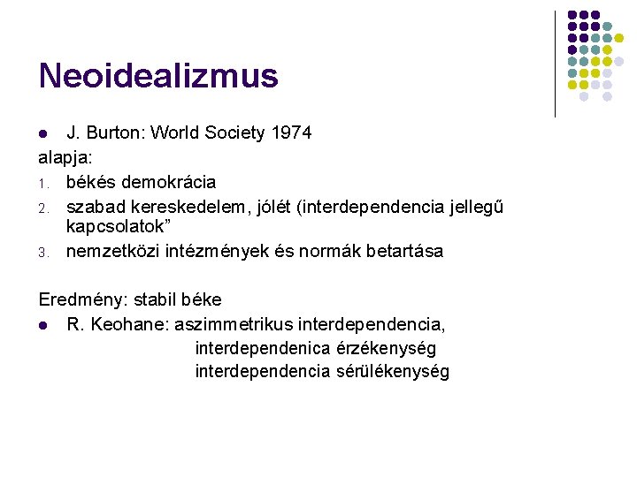 Neoidealizmus J. Burton: World Society 1974 alapja: 1. békés demokrácia 2. szabad kereskedelem, jólét