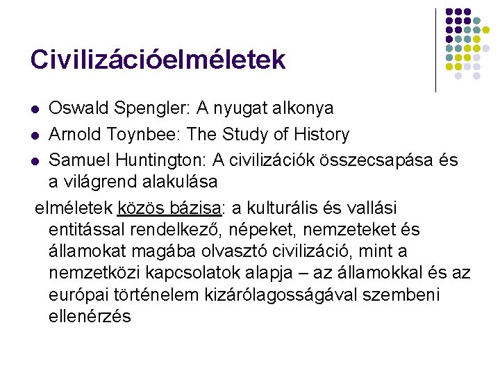 Civilizációelméletek Oswald Spengler: A nyugat alkonya l Arnold Toynbee: The Study of History l