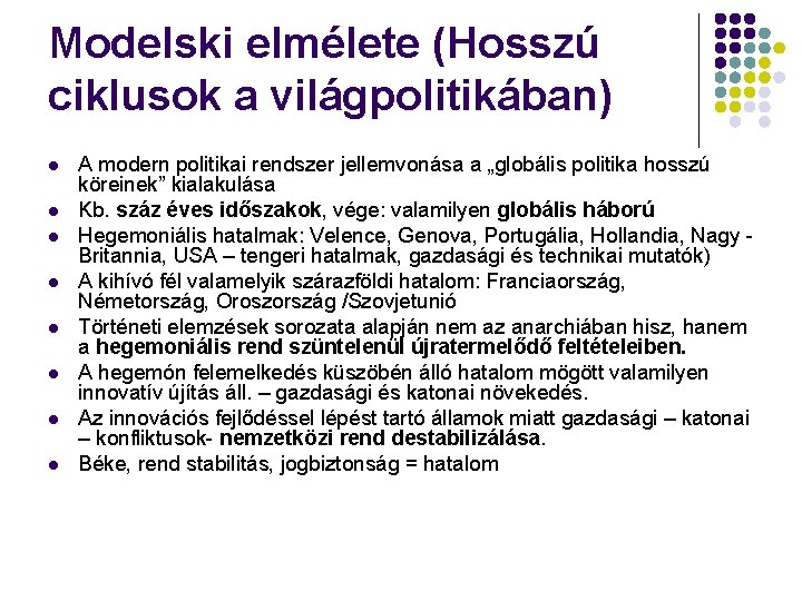 Modelski elmélete (Hosszú ciklusok a világpolitikában) l l l l A modern politikai rendszer