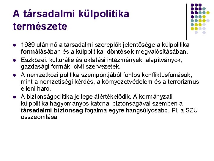 A társadalmi külpolitika természete l l 1989 után nő a társadalmi szereplők jelentősége a